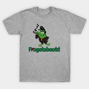 Frogetaboutit T-Shirt